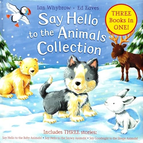 SAY HELLO TO THE ANIMALS COLLECTION - 3 BOOKS IN 1 : (SAY HELLO TO THE BABY ANIMALS; SAY HELLO TO THE SNOWY ANIMALS; SAY GOODNIGHT TO THE SLEEPY ANIMALS)