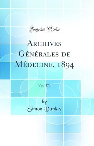 Archives Generales de Medecine, 1894, Vol. 173 (Classic Reprint)
