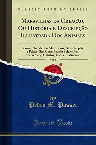 Maravilhas Da Creacao, Ou Historia E Descripcao Illustrada DOS Animaes, Vol. 3