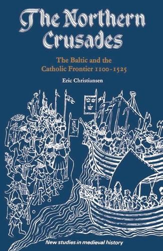 Northern Crusades, the Baltic and the Catholic Frontier, 1100-1525