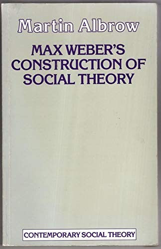 Max Weber's Construction of Social Theory