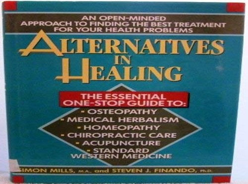 Alternatives in Healing: An Open-Minded Approach to Finding the Best Treatment for Your Health Problems