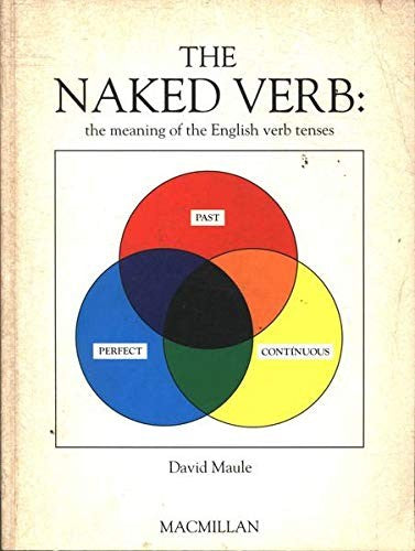 The Naked Verb: The Meaning Of The English Verb Tenses