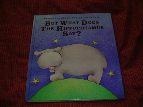 But What Does the Hippopotamus Say?