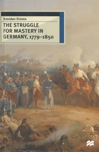 The Struggle for Mastery in Germany, 1779-1850