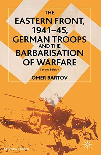 The Eastern Front, 194145, German Troops and the Barbarisation of Warfare