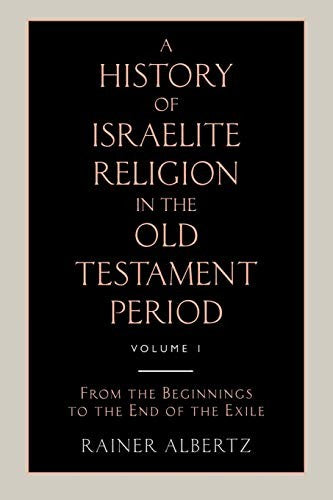 A History of Israelite Religion in the Old Testament Period Volume 1 from the Beginnings to the End of the Exile