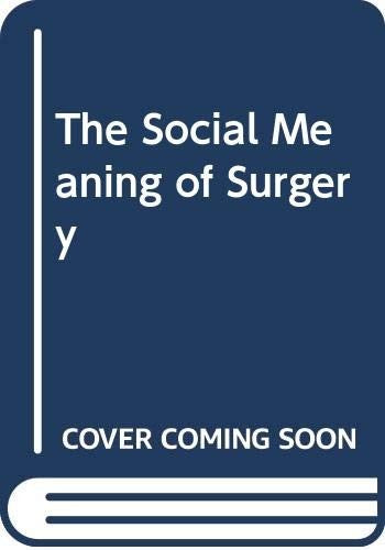 THE SOCIAL MEANING OF SURGERY
