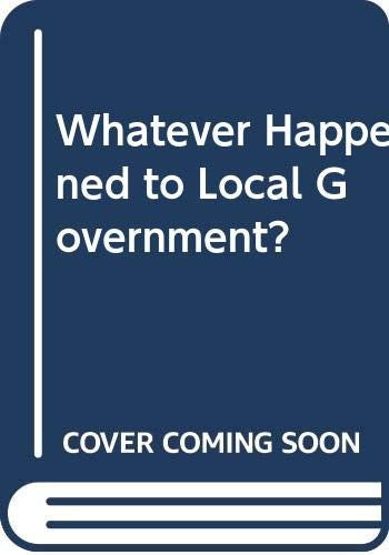 WHATEVER HAPPENED TO LOCAL GOVERNME