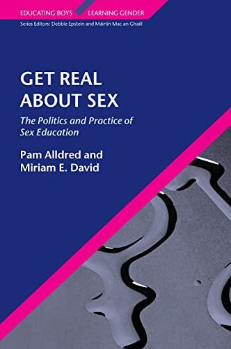 Get Real About Sex: The Politics and Practice of Sex Education
