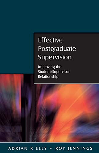 Effective Postgraduate Supervision: Improving the Student/Supervisor Relationship