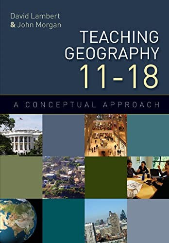 Teaching Geography 11-18: A Conceptual Approach