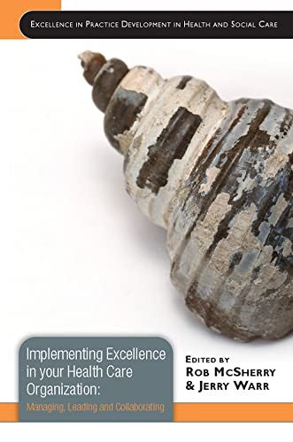 Implementing Excellence in your Health Care Organization: Managing, Leading and Collaborating