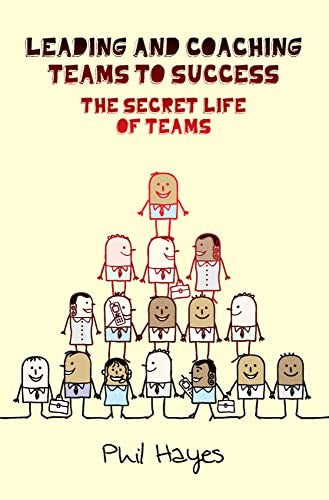 Leading and Coaching Teams to Success: The Secret Life of Teams