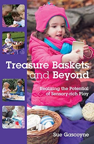 Treasure Baskets and Beyond: Realizing the Potential of Sensory-rich Play