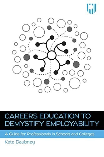 Careers Education to Demystify Employability: A Guide for Professionals in Schools and Colleges