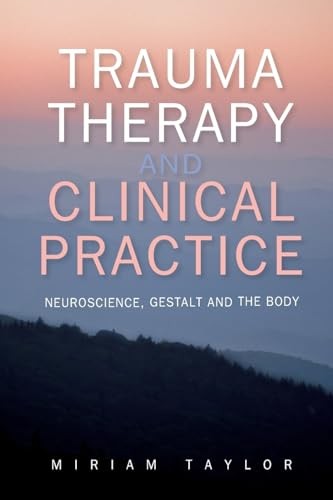 Trauma Therapy and Clinical Practice: Neuroscience, Gestalt and the Body