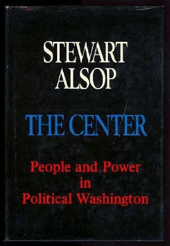 The center: The anatomy of power in Washington,