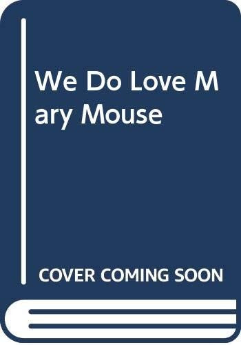 We Do Love Mary Mouse