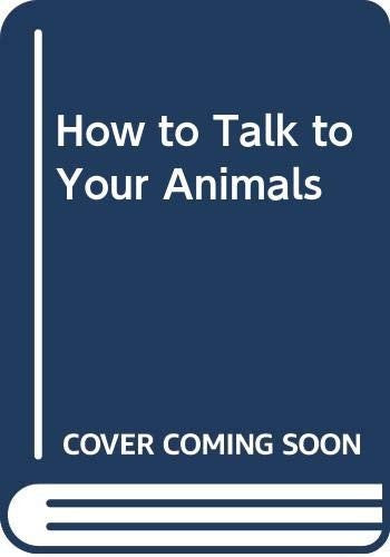 How to Talk to Your Animals