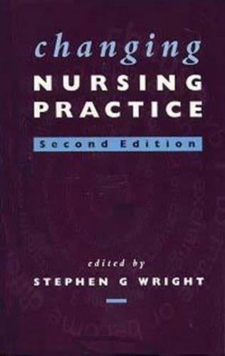 Changing Nursing Practice, 2Ed