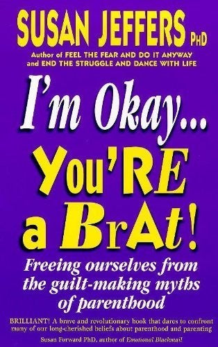 I'm Okay, You're a Brat