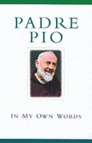 Padre Pio: In My Own Words