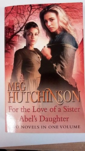 For the Love of a Sister/ Abel's Daughter 2 Novels in one Volume