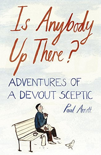 Is Anybody Up There? Adventures of a Devout Sceptic