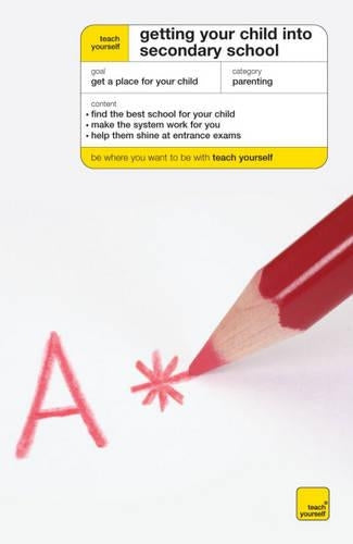 Teach Yourself Getting Your Child into Secondary School