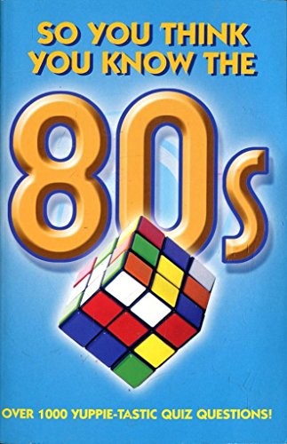 So You Think You Know: So You Think You Know the 80s?