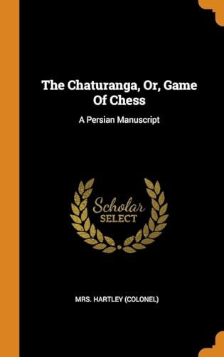 The Chaturanga, Or, Game Of Chess