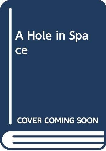 A Hole in Space