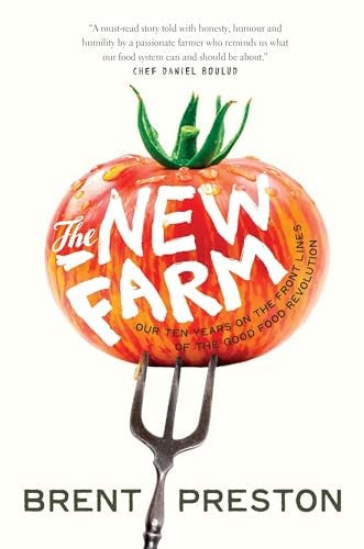 The New Farm: Our Ten Years on the Front Lines of the Good Food Revolution