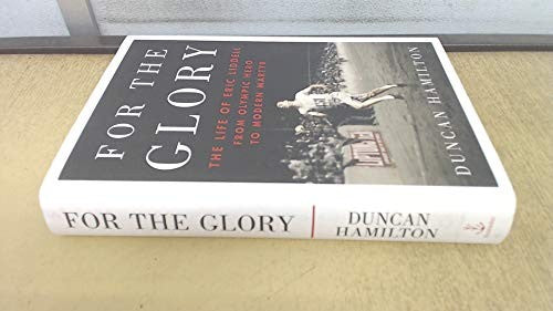 For the Glory: Olympic Legend Eric Liddell's Journey of Faith and Survival