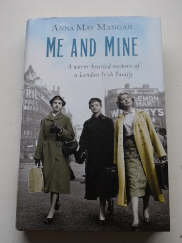 ME AND MINE a warm heated memoir of a london irish family.