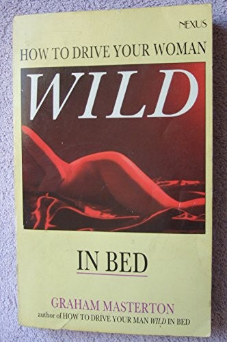 How to Drive Your Woman Wild in Bed