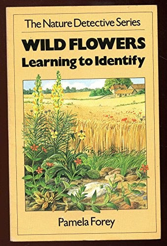 Wild Flowers: Learning To Identify (The Nature Detective Series)