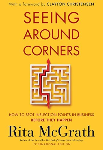 Seeing Around Corners: How to Spot Inflection Points in Business Before They Happen: international edit