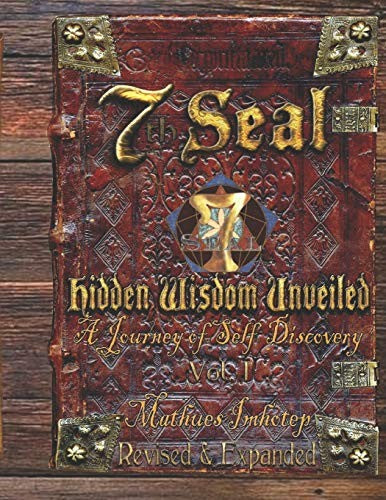 7th Seal Hidden Wisdom Volume 1 (Revised and Expanded)