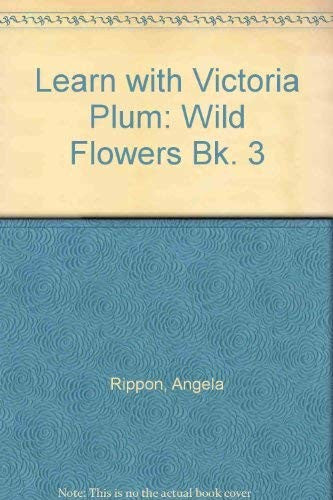 Learn with Victoria Plum: Wild Flowers Bk. 3