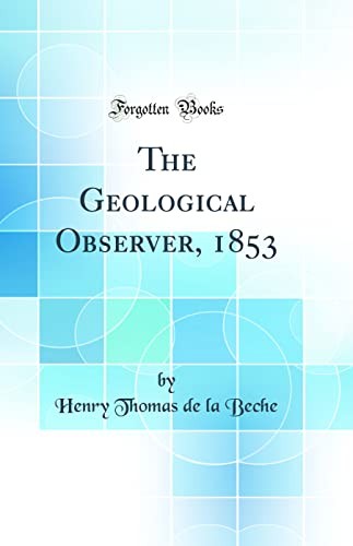 The Geological Observer, 1853 (Classic Reprint)