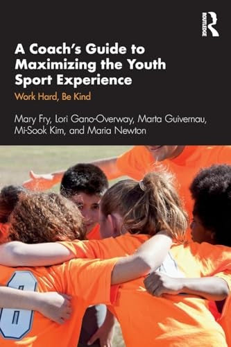 A Coachs Guide to Maximizing the Youth Sport Experience