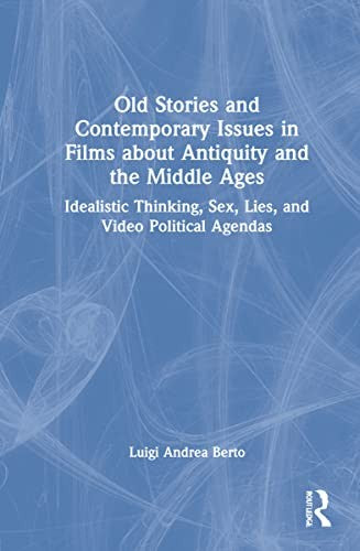 Old Stories and Contemporary Issues in Films about Antiquity and the Middle Ages