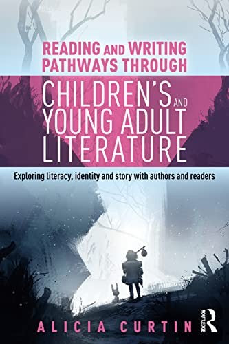 Reading and Writing Pathways through Childrens and Young Adult Literature
