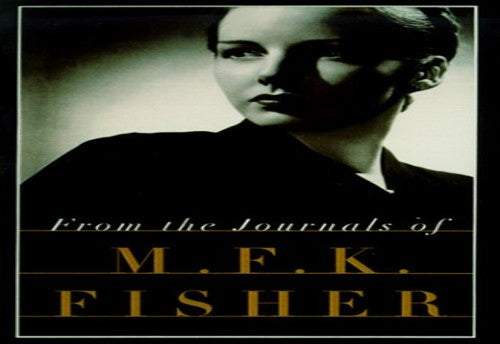 From the Journals of M.F.K. Fisher
