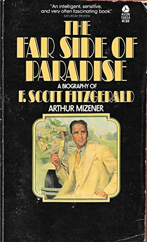 The Far Side of Paradise: a Biography of F. Scott Fitzgerald