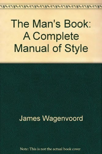The Man's Book: A Complete Manual of Style