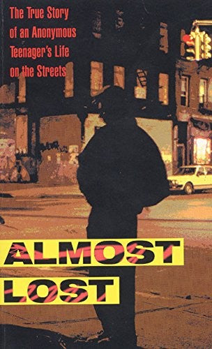 Almost Lost: the True Story of an Anonymous Teenager's Life