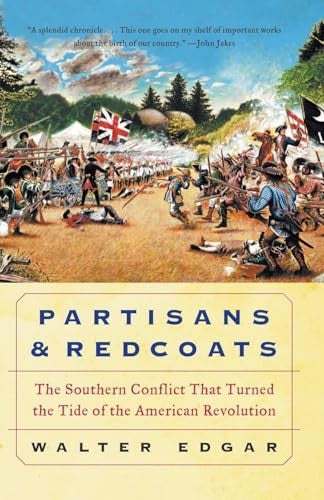 Partisans and Redcoats The Southern Conflict That Turned the Tide of the American Revolution